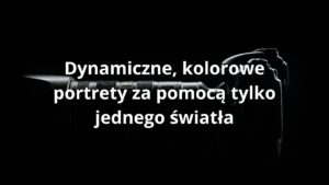 Dynamiczne, kolorowe portrety za pomocą tylko jednego światła