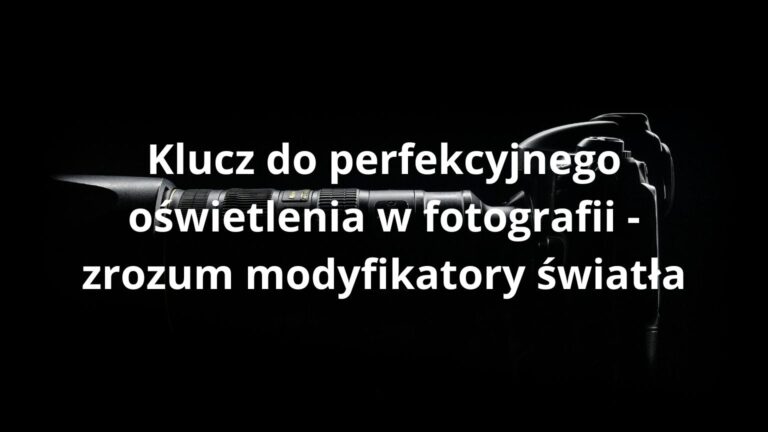 Klucz do perfekcyjnego oświetlenia w fotografii - zrozum modyfikatory światła