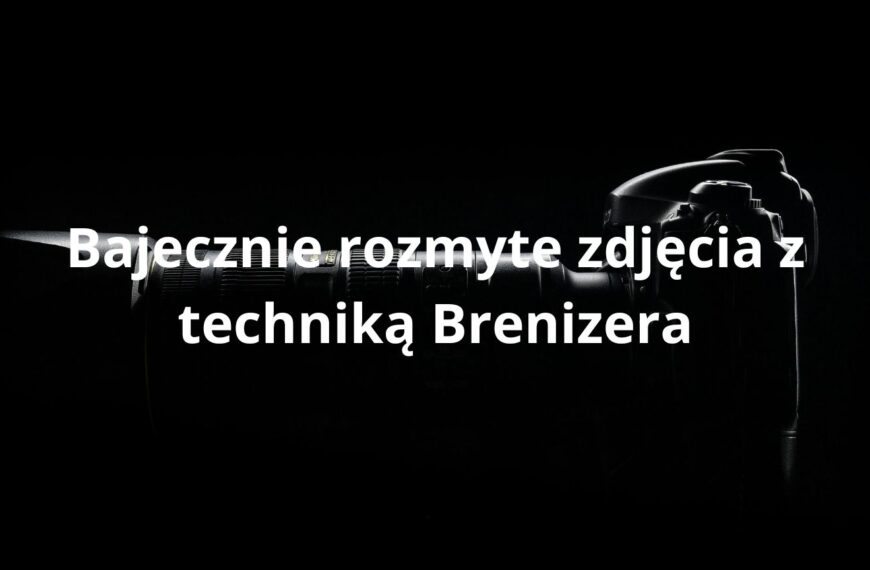 Bajecznie rozmyte zdjęcia z techniką Brenizera