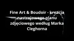 Boudoir - kreacja nastrojowego planu zdjęciowego