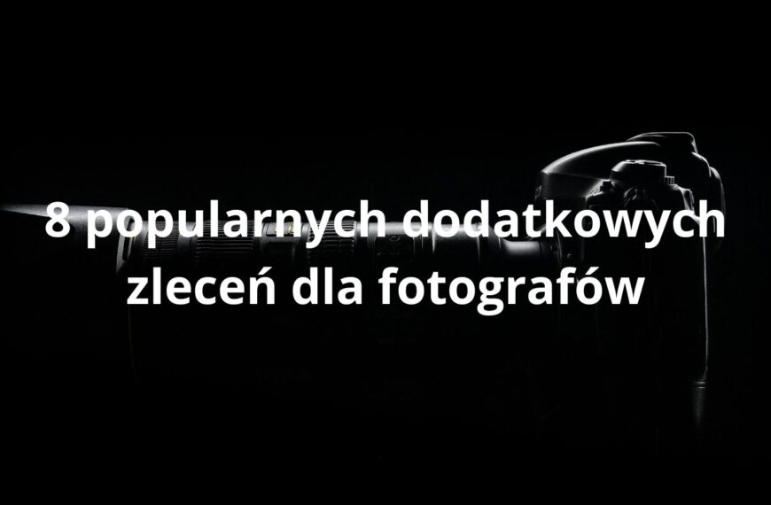 8 popularnych dodatkowych zleceń dla fotografów