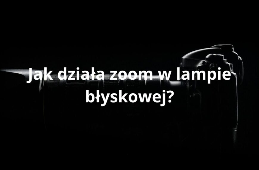 Jak działa zoom w lampie błyskowej?