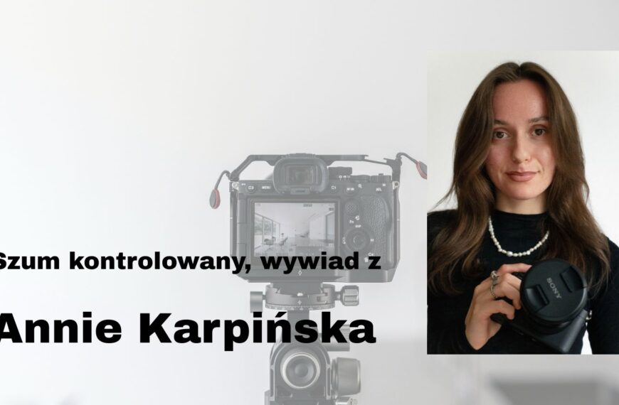Szum kontrolowany - wywiad z Annie Karpińska