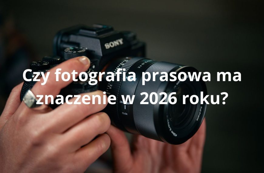 Czy fotografia prasowa ma znaczenie w 2026 roku?